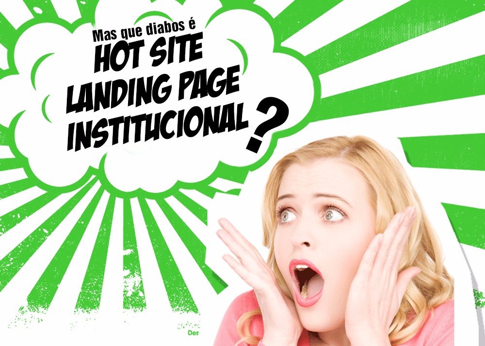 Mas que diabos é Hotsite, Landing Page e Institucional? Qual a diferença???